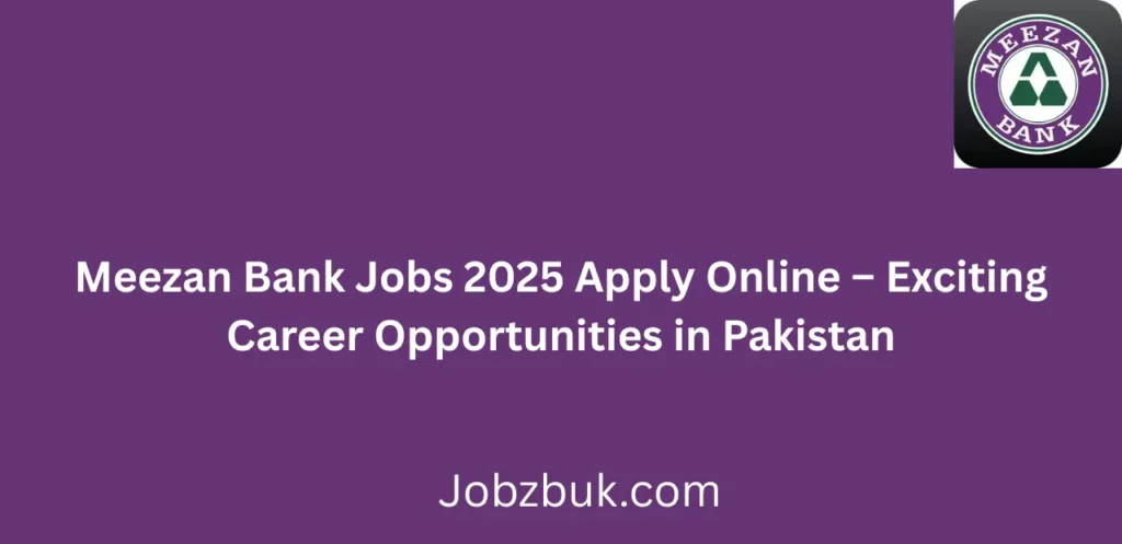 Meezan Bank Jobs 2025 Apply Online Exciting Career Opportunities in Pakistan