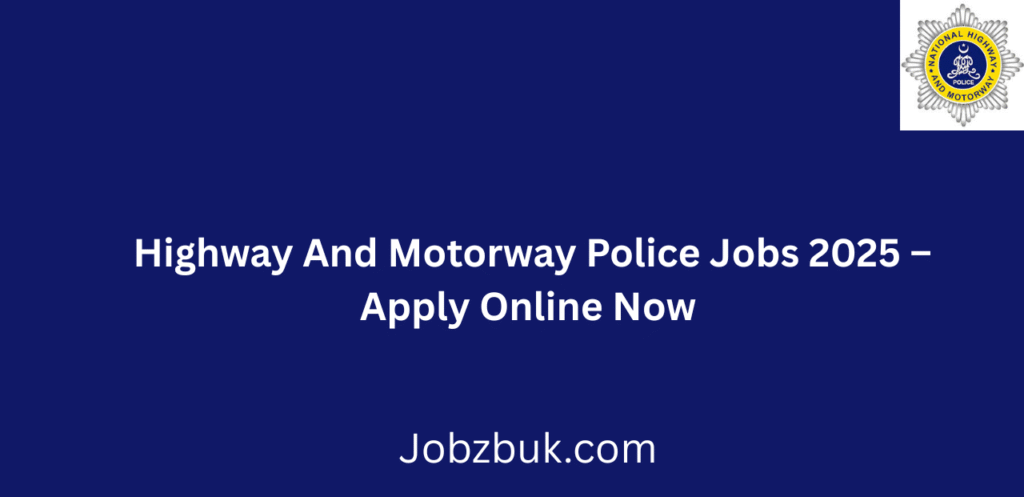 Highway And Motorway Police Jobs 2025 Apply Online Now